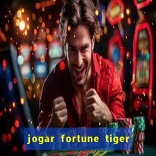 jogar fortune tiger sem depositar